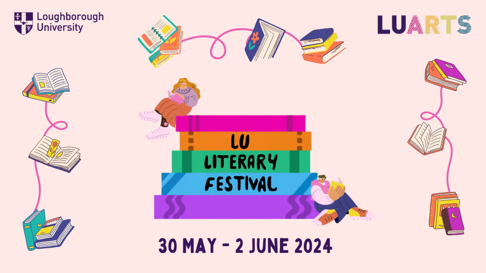 Illustration of a pile of books with 'LU Literary Festival' written on their spines, two people leaning against the books reading and text underneath reading '30 May-2 June 2024'. The Loughborough University logo is in the top left corner and the LU Arts logo is in the top right corner alongside more illustrations of books linked up by a curly lines.